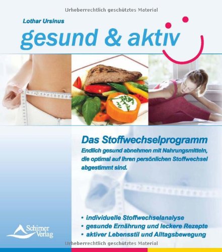 - gesund & aktiv - Das Stoffwechselprogramm: Endlich gesund abnehmen, mit Nahrungsmitteln, die optimal auf Ihren persönlichen Stoffwechsel abgestimmt sind