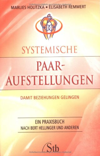 - Systemische Paar-Aufstellung: Damit Beziehungen gelingen. Ein Praxisbuch nach Bert Hellinger und anderen