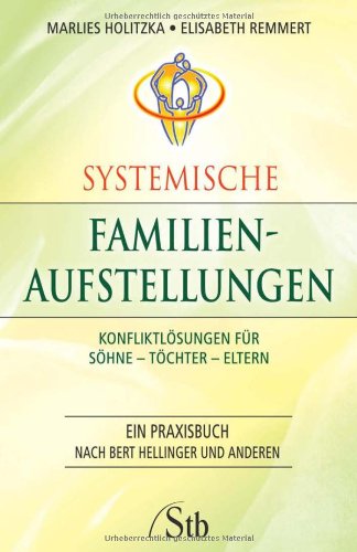 - Systemische Familienaufstellungen: Konfliktlösungen für Söhne - Töchter - Eltern