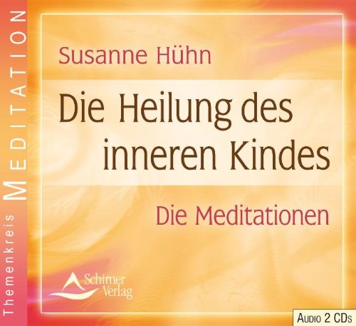 - Die Heilung des inneren Kindes - Die Meditationen - 2 Audio-CDs