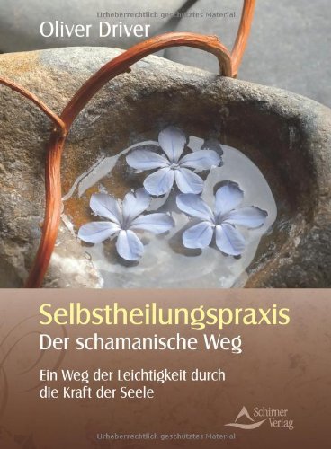 - Selbstheilungspraxis - Der schamanische Weg - Ein Weg der Leichtigkeit durch die Kraft der Seele