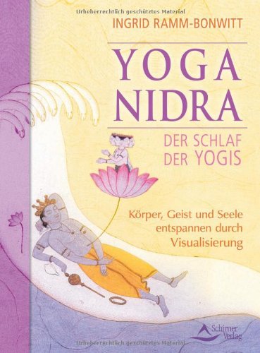  - Yoga Nidra - Der Schlaf der Yogis - Körper,Geist und Seele entspannen durch Visualisierung
