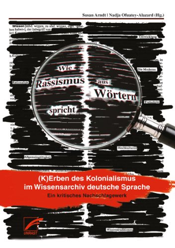 - Wie Rassismus aus Wörtern spricht: Kerben des Kolonialismus im Wissensarchiv deutsche Sprache. Ein kritisches Nachschlagewerk