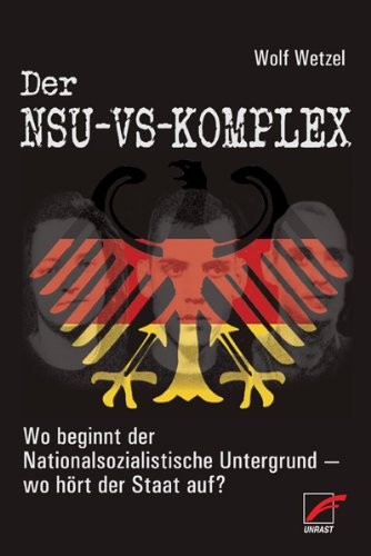 - Der NSU-VS-Komplex: Wo beginnt der Nationalsozialistische Untergrund - wo hört der Staat auf?