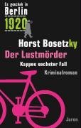 - Der Lustmörder: Kappes sechster Fall. Es geschah in Berlin 1920