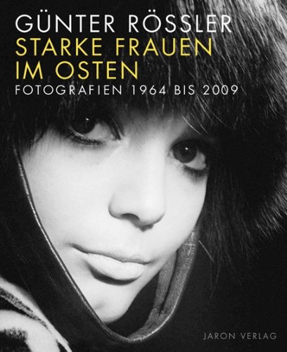 - Starke Frauen im Osten: Fotografien 1964 bis 2009