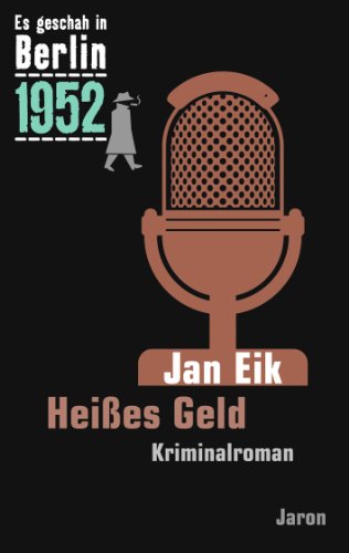  - Heißes Geld: Der 22. Kappe-Fall. Kriminalroman (Es geschah in Berlin 1952)