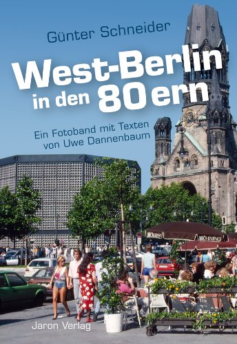 - West-Berlin in den 80ern: Ein Fotoband mit Texten von Uwe Dannenbaum
