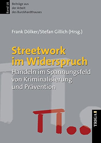  - Streetwork im Widerspruch: Handeln im Spannungsfeld von Kriminalisierung und Prävention (Beiträge aus der Arbeit des Burckhardthauses)