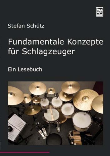 - Fundamentale Konzepte für Schlagzeuger: Ein Lesebuch.  Die Drummerbibel, das Profiwissen der Schlagzeuger