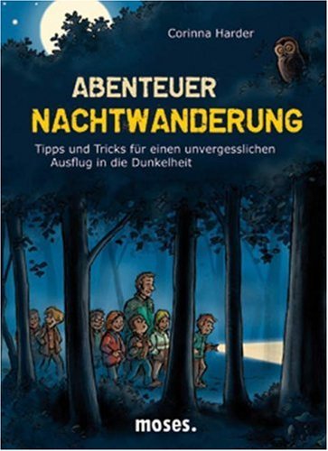  - Abenteuer Nachtwanderung: Tipps und Tricks für einen unvergesslichen Ausflug in die Dunkelheit
