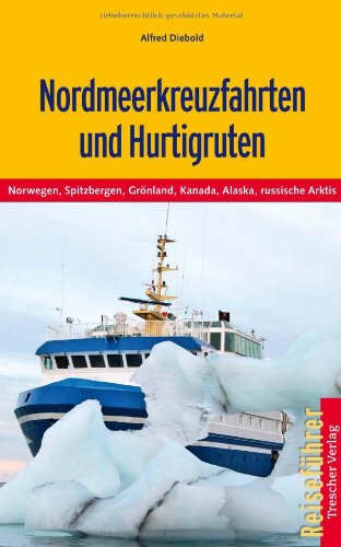  - Hurtigruten und Nordmeerkreuzfahrten: Norwegen, Grönland, Spitzbergen, Alaska, Kanada und russische Arktis