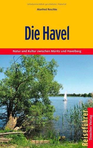 Reschke, Manfred - Die Havel: Natur und Kultur zwischen Müritz und Havelberg