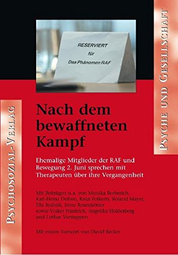  - Nach dem bewaffneten Kampf. Ehemalige Mitglieder der RAF und Bewegung 2. Juni sprechen mit Therapeuten über ihre Vergangenheit