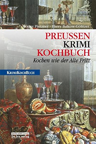 Pietzner, Ronny / Balkow-Gölitzer, Harry - PreußenKrimiKochbuch: Kochen wie der Alte Fritz