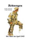  - Der Kampf um den Harz April 1945 (Jürgen Möller Reihe - Bd. 4): Der Vorstoß des VII. US Corps durch das nördliche Eichsfeld, den West, Süd- und ... Kriegsende in Thüringen 1945, Band 6