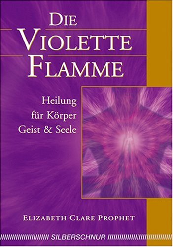 - Die violette Flamme. Heilung für Körper, Geist und Seele