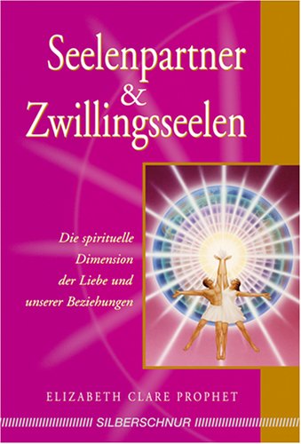  - Seelenpartner & Zwillingsseelen. Die spirituelle Dimension der Liebe und unserer Beziehungen