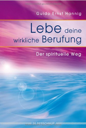 - Lebe deine wirkliche Berufung: Der spirituelle Weg