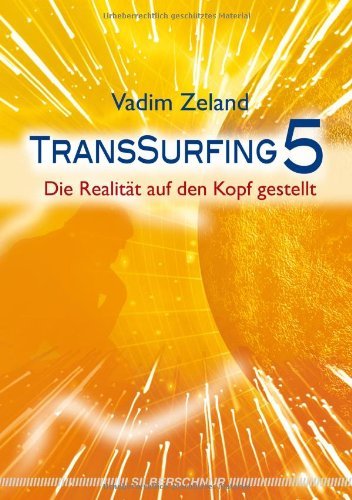  - Transsurfing 5: Die Realität auf den Kopf gestellt