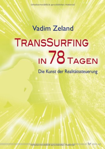 - Transsurfing in 78 Tagen. Die Kunst der Realitätssteuerung
