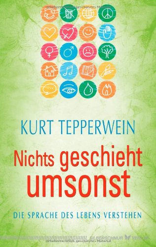  - Nichts geschieht umsonst. Die Sprache des Lebens verstehen