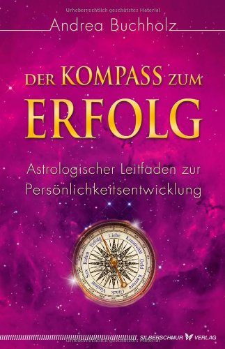 - Der Kompass zum Erfolg. Astrologischer Leitfaden zur Persönlichkeitsentwicklung