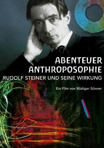  - Abenteuer Anthroposophie - Rudolf Steiner und seine Wirkung