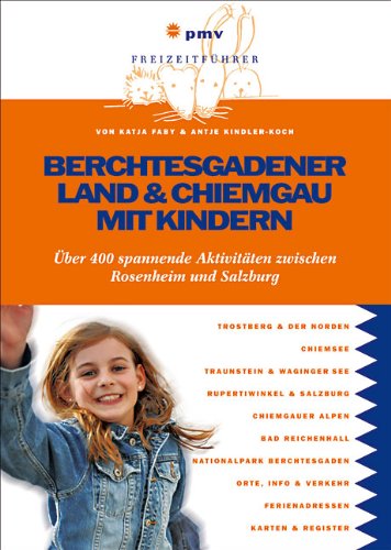 - Berchtesgadener Land und Chiemgau mit Kindern: Über 400 spannende Aktivitäten zwischen Rosenheim und Salzburg