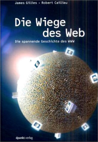  - Die Wiege des Web. Die spannende Geschichte des WWW.