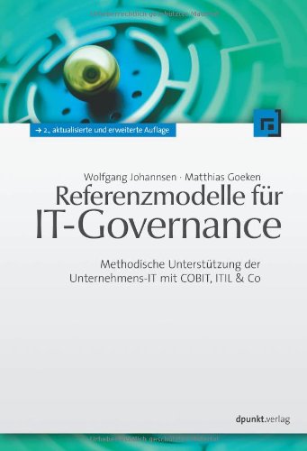  - Referenzmodelle für IT-Governance: Methodische Unterstützung der Unternehmens-IT mit COBIT, ITIL & Co