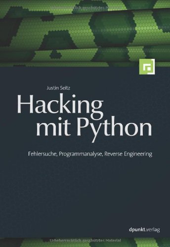 - Hacking mit Python: Fehlersuche, Programmanalyse, Reverse Engineering