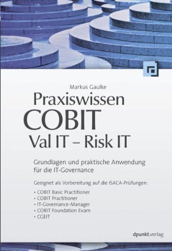 - Praxiswissen COBIT - Val IT - Risk IT: Grundlagen und praktische Anwendung für die IT-Governance