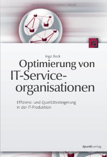 - Optimierung von IT-Serviceorganisationen: Effizienz- und Qualitätssteigerung in der IT-Produktion