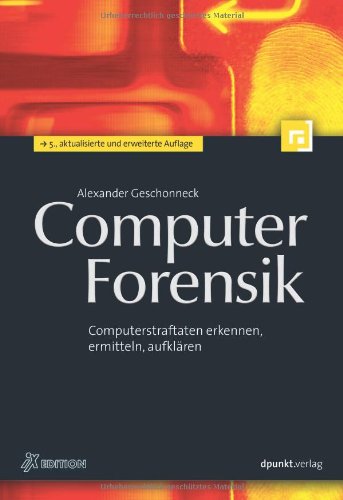  - Computer-Forensik: Computerstraftaten erkennen, ermitteln, aufklären