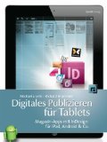  - Adobe Digital Publishing Suite: Apps entwickeln mit InDesign und HTML5 inklusive Prozessoptimierung und Profi-Tipps aus der Praxis
