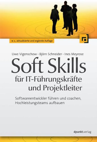  - Soft Skills für IT-Führungskräfte und Projektleiter: Softwareentwickler führen und coachen, Hochleistungsteams aufbauen