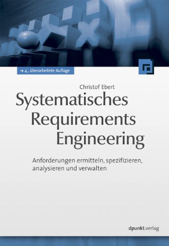 - Systematisches Requirements Engineering: Anforderungen ermitteln, spezifizieren, analysieren und verwalten