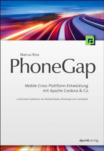 Ross, Marcus - PhoneGap: Mobile Cross-Plattform-Entwicklung mit Apache Cordova & Co. (Mit einem Geleitwort von Michael Brooks, PhoneGap Core Contributor)