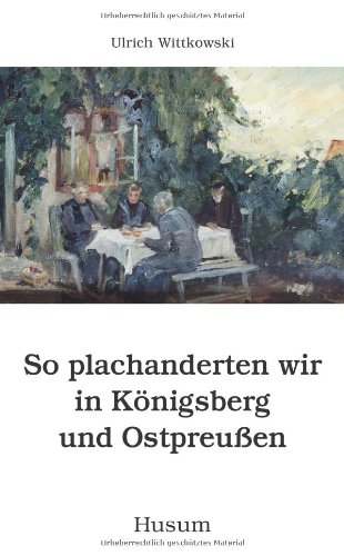 - So plachanderten wir in Königsberg und Ostpreußen
