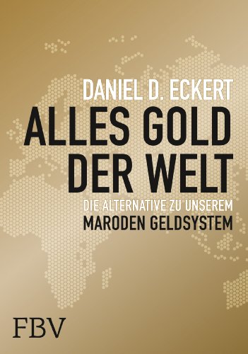  - Alles Gold der Welt: Die Alternative zu unserem maroden Geldsystem