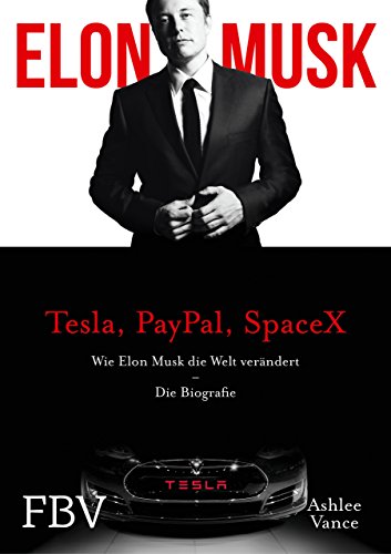 Musk, Elon - Elon Musk: Wie Elon Musk die Welt verändert - Die Biografie