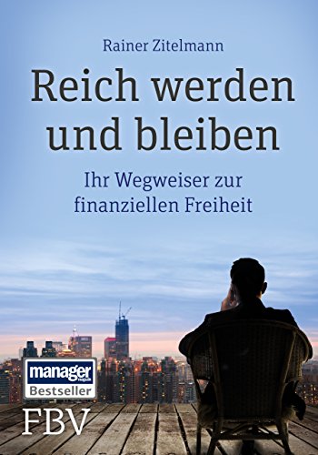  - Reich werden und bleiben: Ihr Wegweiser zur finanziellen Freiheit