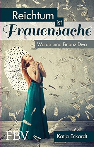  - Reichtum ist Frauensache: Werde eine Finanz-Diva