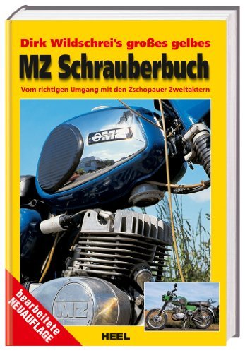  - Dirk Wildschrei's großes gelbes MZ-Schrauberbuch: Vom richtigen Umgang mit den Zschopauer Zweitaktern