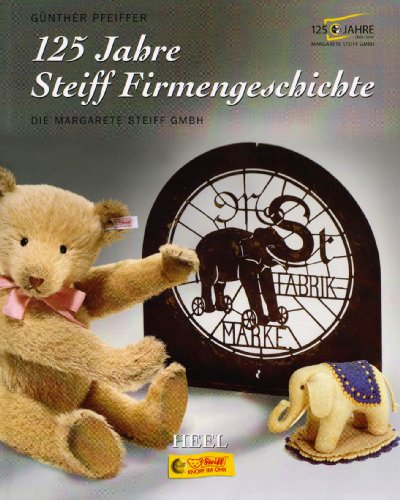  - 125 Jahre Steiff Firmengeschichte. Die Margarete Steiff GmbH