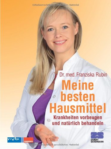  - Meine besten Hausmittel. Krankheiten vorbeugen und natürlich behandeln