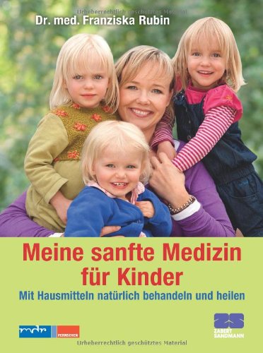 - Meine sanfte Medizin für Kinder - Mit Hausmitteln natürlich behandeln und heilen
