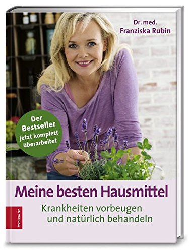  - Meine besten Hausmittel: Krankheiten vorbeugen und natürlich behandeln