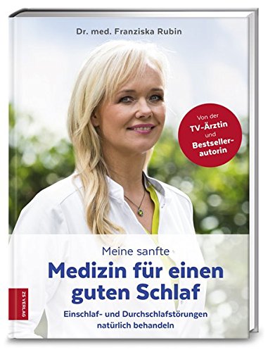  - Meine sanfte Medizin für einen guten Schlaf: Einschlaf- und Durchschlafstörungen natürlich behandeln